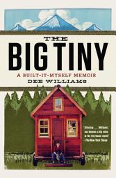 Icon image The Big Tiny: A Built-It-Myself Memoir