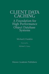 Icon image Client Data Caching: A Foundation for High Performance Object Database Systems