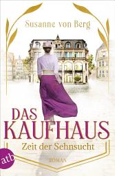 Icon image Das Kaufhaus – Zeit der Sehnsucht: Roman, Ausgabe 2