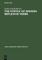 Icon image The Syntax of Spanish Reflexive Verbs: The Parameters of the Middle Voice