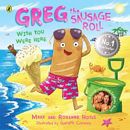 Icon image Greg the Sausage Roll: Wish You Were Here: The ultimate summer sizzler - part of the laugh out loud No. 1 bestselling series