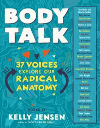 Icon image Body Talk: 37 Voices Explore Our Radical Anatomy