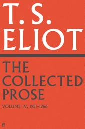 Icon image The Collected Prose of T.S. Eliot Volume 4