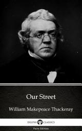 Icon image Our Street by William Makepeace Thackeray - Delphi Classics (Illustrated)