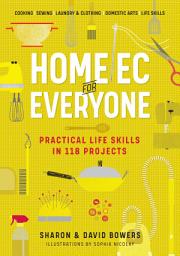 Icon image Home Ec for Everyone: Practical Life Skills in 118 Projects: Cooking · Sewing · Laundry & Clothing · Domestic Arts · Life Skills