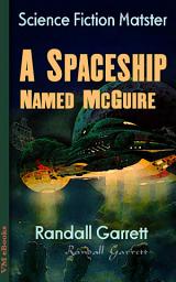 Icon image A Spaceship Named McGuire: Science Fiction Matster