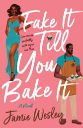 Icon image Fake It Till You Bake It: A Novel