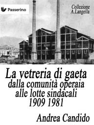 Icon image La vetreria di Gaeta dalla comunità operaia alle lotte sindacali 1909 1981