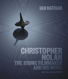 Icon image Christopher Nolan: The Iconic Filmmaker and His Work