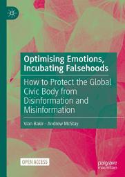 Icon image Optimising Emotions, Incubating Falsehoods: How to Protect the Global Civic Body from Disinformation and Misinformation