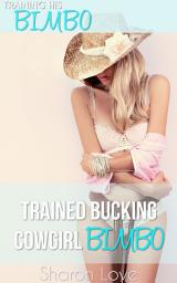 Icon image Trained Bucking Cowgirl Bimbo: Older Man Younger Woman First Time Virgin Claimed