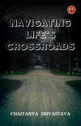 Icon image NAVIGATING LIFE'S CROSSROADS