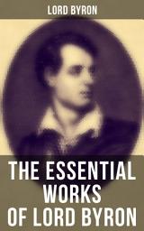 Icon image The Essential Works of Lord Byron: Childe Harold's Pilgrimage, Don Juan, Manfred, Hours of Idleness, The Siege of Corinth, Prometheus…