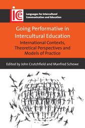 Icon image Going Performative in Intercultural Education: International Contexts, Theoretical Perspectives and Models of Practice