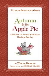 Icon image Autumn Is for Apple Pie: God Gives Us Friends When We’re Having a Bad Day