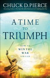 Icon image A Time to Triumph: How to Win the War Ahead