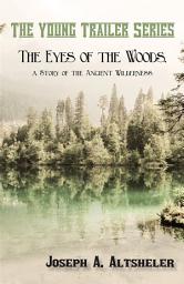 Icon image The Eyes of the Woods, a Story of the Ancient Wilderness