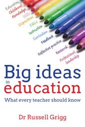 Icon image Big Ideas in Education: What every teacher should know