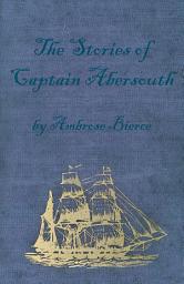 Icon image The Stories of Captain Abersouth by Ambrose Bierce