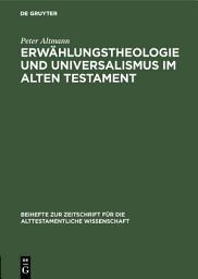 Icon image Erwählungstheologie und Universalismus im Alten Testament