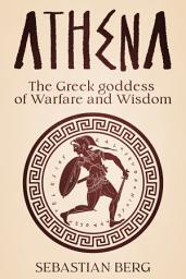 Icon image Athena: The Greek Goddess of Warfare and Wisdom