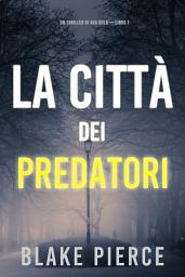 Icon image La città dei predatori: Un thriller di Ava Gold (Libro 1)