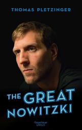 Icon image The Great Nowitzki: Das außergewöhnliche Leben des großen deutschen Sportlers