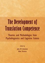 Icon image The Development of Translation Competence: Theories and Methodologies from Psycholinguistics and Cognitive Science