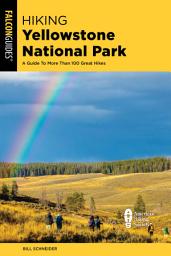 Icon image Hiking Yellowstone National Park: A Guide to More Than 100 Great Hikes, Edition 5