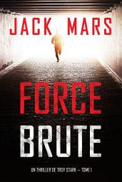 Icon image Force Brute (Un Thriller de Troy Stark — Tome 1)