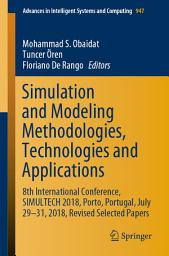 Icon image Simulation and Modeling Methodologies, Technologies and Applications: 8th International Conference, SIMULTECH 2018, Porto, Portugal, July 29-31, 2018, Revised Selected Papers