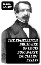 Icon image The Eighteenth Brumaire of Louis Bonaparte (Socialist Essay)