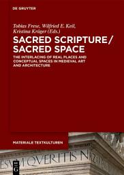 Icon image Sacred Scripture / Sacred Space: The Interlacing of Real Places and Conceptual Spaces in Medieval Art and Architecture