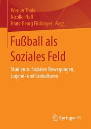 Icon image Fußball als Soziales Feld: Studien zu Sozialen Bewegungen, Jugend- und Fankulturen