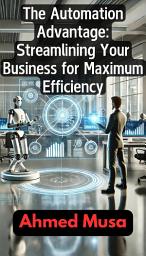 Icon image The Automation Advantage: Streamlining Your Business for Maximum Efficiency