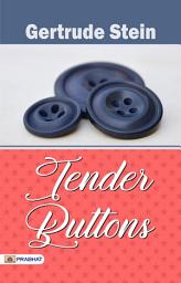 Icon image Tender Buttons: Tender Buttons: An Innovative Exploration of Language and Perception by Gertrude Stein