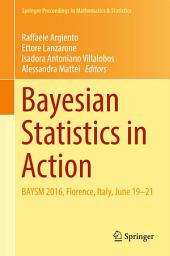 Icon image Bayesian Statistics in Action: BAYSM 2016, Florence, Italy, June 19-21