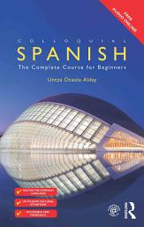 Icon image Colloquial Spanish: The Complete Course for Beginners, Edition 2