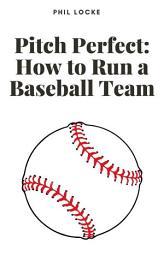 Icon image Pitch Perfect: How to Run a Baseball Team