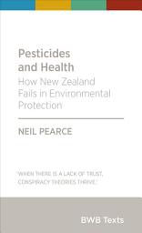 Icon image Pesticides and Health: How New Zealand Fails in Environmental Protection