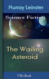 Icon image The Wailing Asteroid: Leinster'S Science Fiction