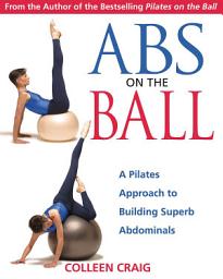 Icon image Abs on the Ball: A Pilates Approach to Building Superb Abdominals