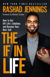 Icon image The IF in Life: How to Get Off Life’s Sidelines and Become Your Best Self