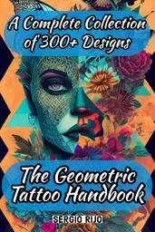 Icon image The Geometric Tattoo Handbook: A Complete Collection of 300+ Designs