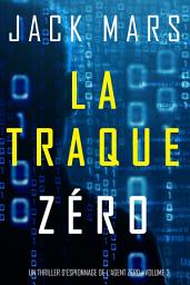 Icon image La Traque Zéro (Un Thriller d’Espionnage de L'Agent Zéro—Volume #3)