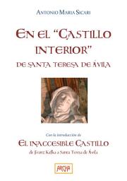 Icon image En el "Castillo interior" de Santa Teresa de Avila: Con l'introduccion de El Inaccesible castillo. De Franz Kafka a Santa Teresa