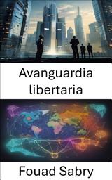 Icon image Avanguardia libertaria: Rivelare la libertà, la vita e le idee, sbloccare l'eredità di Murray Rothbard