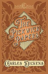 Icon image The Pickwick Papers: The Posthumous Papers of the Pickwick Club - With Appreciations and Criticisms By G. K. Chesterton