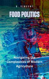 Icon image Food Politics: Navigating the Complexities of Modern Agriculture