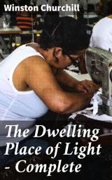 Icon image The Dwelling Place of Light — Complete: A Glimpse into Progressive America: Themes of Industrialization, Human Spirit, and Social Commentary in Early 1900s